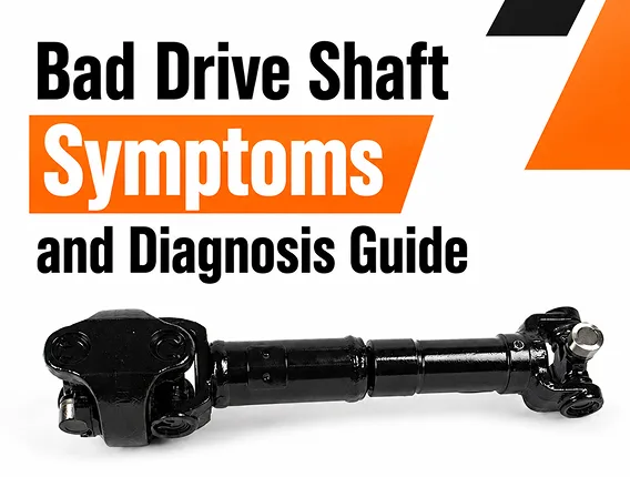 Bad Drive Shaft Symptoms and Diagnosis Guide